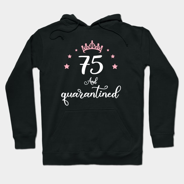 75th birthday Quarantined Hoodie by Teesamd